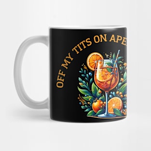 Off My Tits On Aperol Spritz Casual Summer Drink Cocktail Enthusiasts Mug